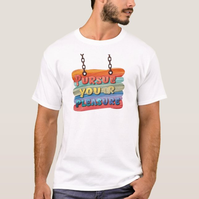 Pursue Your Pleasure Tee (Front)
