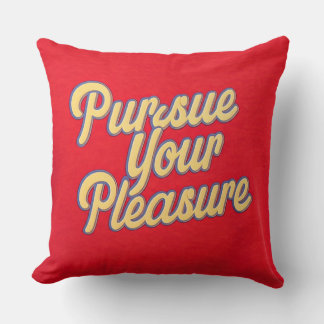 Pursue Your Pleasure Throw Pillow