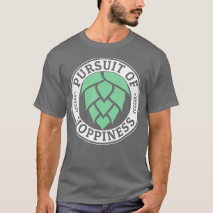 Pursuit of Hoppiness Hophead Gift for IPA Craft T-Shirt