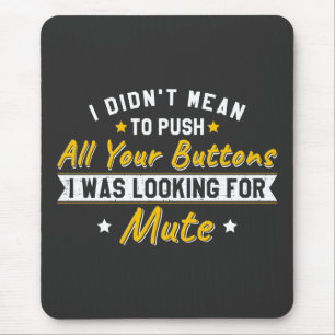 Push All Your Buttons Looking For Mute Sarcastic Mouse Pad