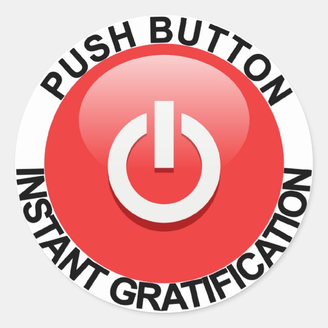 Push Button For Instant Gratification Classic Round Sticker (Front)