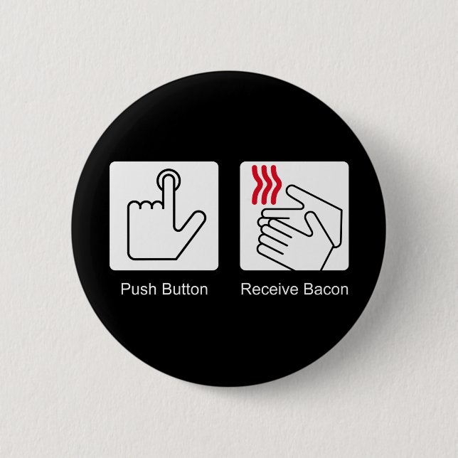 Push Button, Receive Bacon - Bacon Dispenser 2 Inch Round Button (Front)