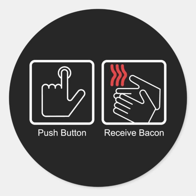 Push Button, Receive Bacon - Bacon Dispenser Classic Round Sticker (Front)