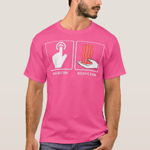 Push Button Receive Bacon - Funny Pork Pig Meat Po T-Shirt