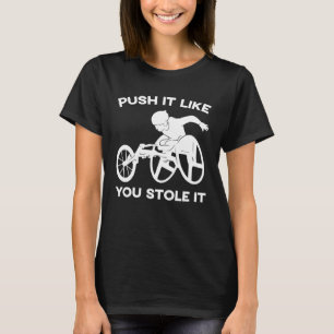 Push it like you stole it Wheelchair disabled supp T-Shirt