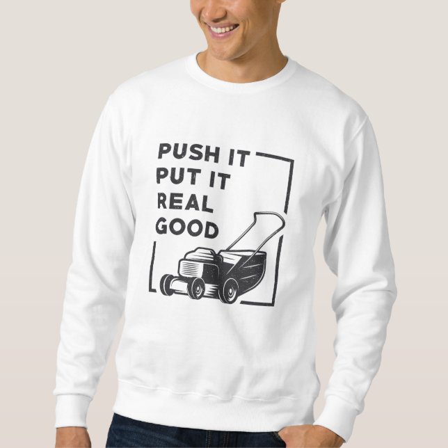 Push It Put It Real Good Lawn Mower Lawn Mowing Sweatshirt (Front)