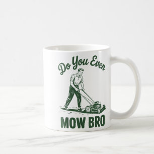 Push Lawn Mower Dad Do You Even Mow Bro Funny Mowi Coffee Mug