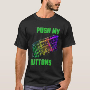 Push My Buttons Coding Computer Programmer Keyboar T-Shirt