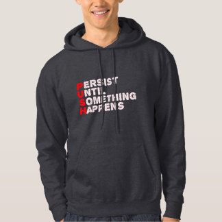 PUSH Persist Until Something Happens Motivational  Hoodie
