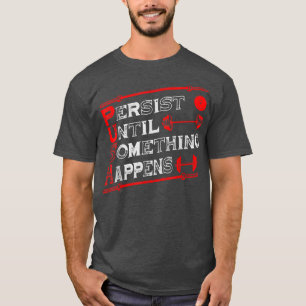 Push Persist Until Something Happens Workout 264 T-Shirt