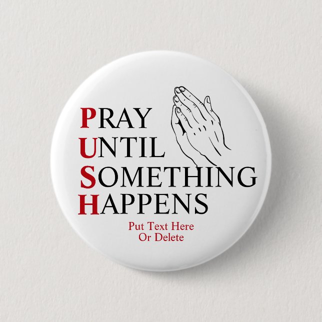 PUSH Pray Until Something Happens 2 Inch Round Button (Front)