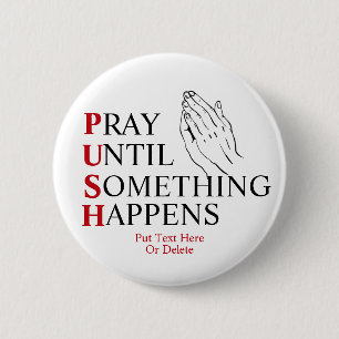 PUSH Pray Until Something Happens 2 Inch Round Button