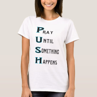 PUSH pray until something happens in turquoise T-Shirt