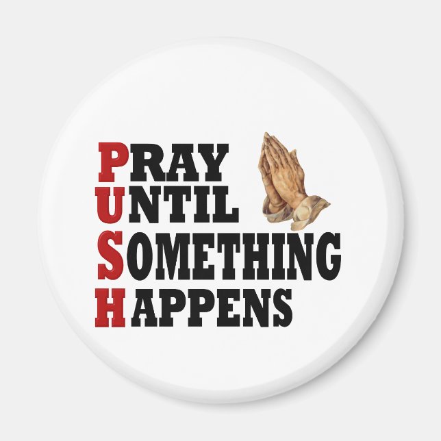 PUSH Pray Until Something Happens Magnet (Front)