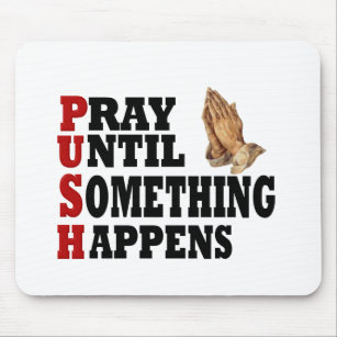 PUSH Pray Until Something Happens Mouse Pad