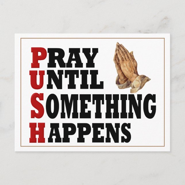 PUSH Pray Until Something Happens Postcard (Front)
