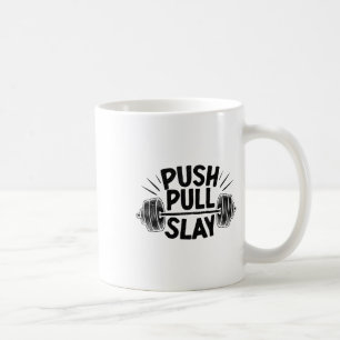 Push Pull Slay Weight Weightlifter Bodybuilding Bo Coffee Mug