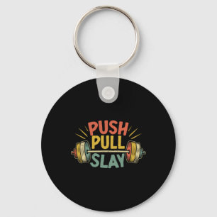 Push Pull Slay Weight Weightlifter Bodybuilding Bo Keychain