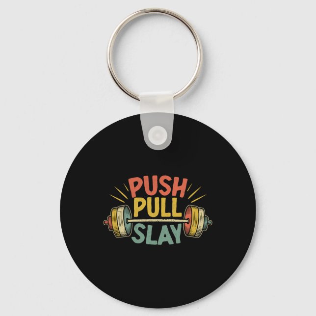 Push Pull Slay Weight Weightlifter Bodybuilding Bo Keychain (Front)