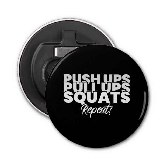 Push UPS Pull UPS Squats Repeat! Bottle Opener (Front)