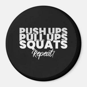 Push UPS Pull UPS Squats Repeat! Magnet
