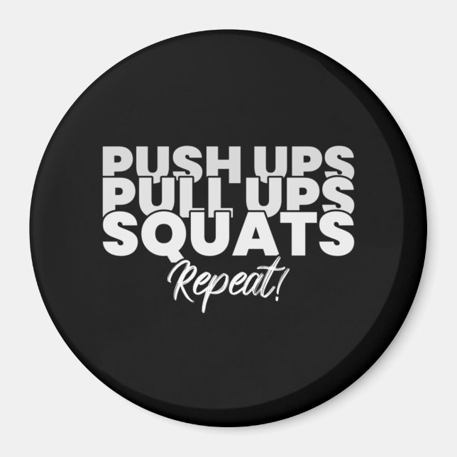 Push UPS Pull UPS Squats Repeat! Magnet (Front)