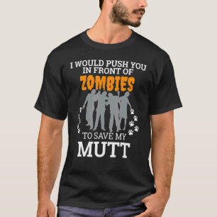 Push You In Front Of Zombies My Mutt Dog Halloween T-Shirt