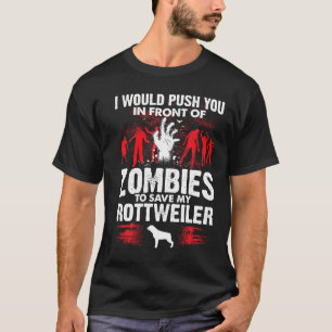 Push You In Front Of Zombies Save Rottweiler Dog T-Shirt