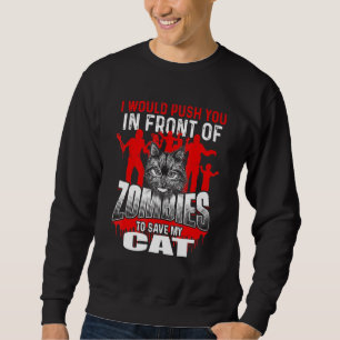 Push You In Front Of Zombies To Save My Cat - Kitt Sweatshirt