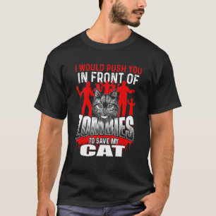 Push You In Front Of Zombies To Save My Cat - Kitt T-Shirt