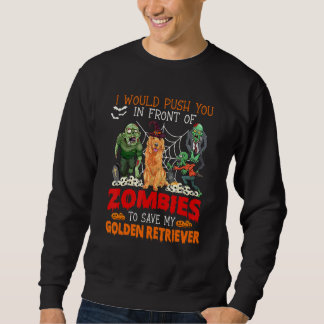 Push You In Front Of Zombies To Save My Golden Ret Sweatshirt