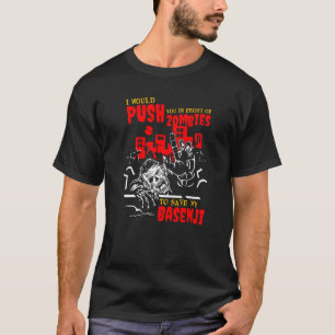 Push You in Zombies to Save Basenji Funny Dog Love T-Shirt