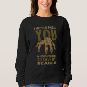 Push You In Zombies To Save My Beagle Funny Englis Sweatshirt
