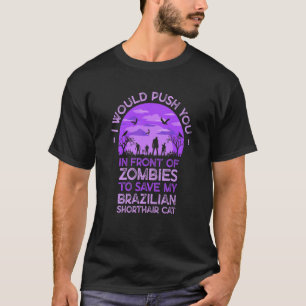 Push You In Zombies To Save My Brazilian Shorthair T-Shirt