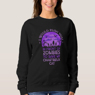 Push You In Zombies To Save My Chartreux Cat Funny Sweatshirt