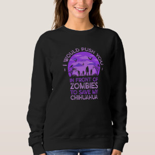 Push You In Zombies To Save My Chihuahua Funny Dog Sweatshirt