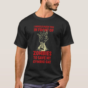 Push You In Zombies To Save My Cymric Cat Funny Ca T-Shirt
