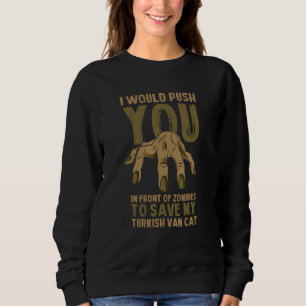 Push You In Zombies To Save My Turkish Van Cat Fun Sweatshirt
