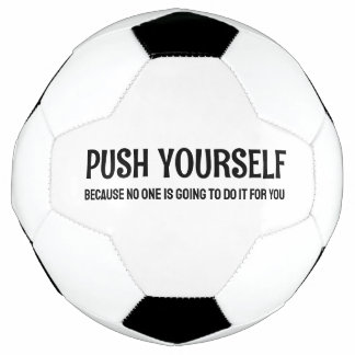 Push Yourself - Gym Motivational Quotes Soccer Ball