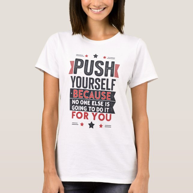 Push Yourself Motivational Quote  T-Shirt (Front)
