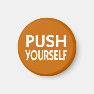 Push Yourself motivational slogan Magnet