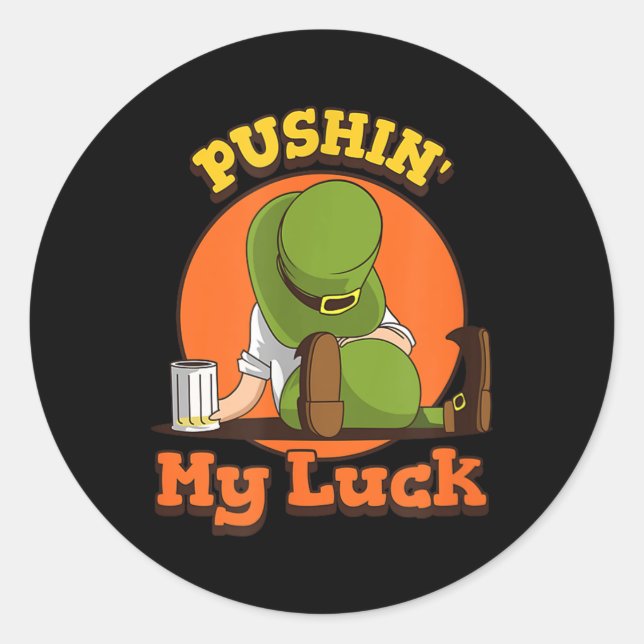 Pushin My Luck Shirt St Patricks Day Token Fun  Classic Round Sticker (Front)