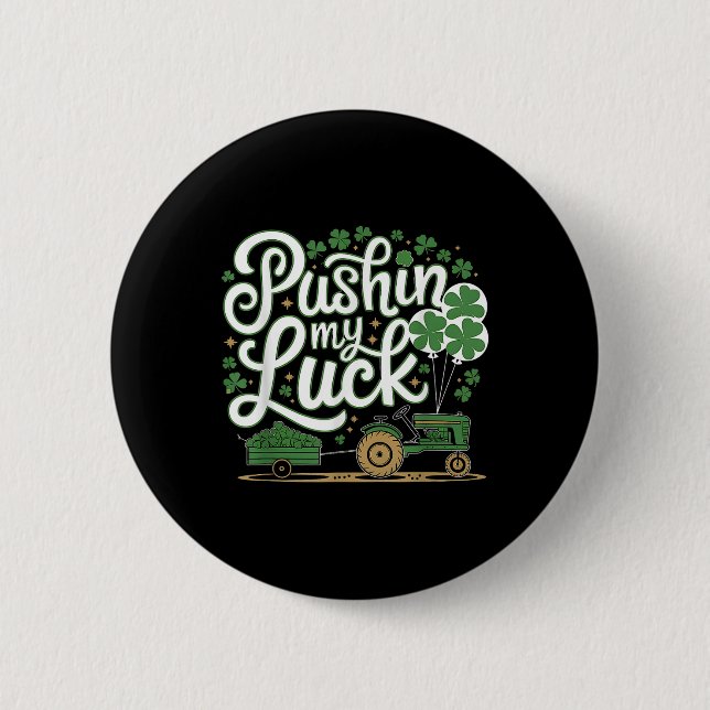 Pushin My Luck Tractor Clover St Patricks Day Fun  2 Inch Round Button (Front)