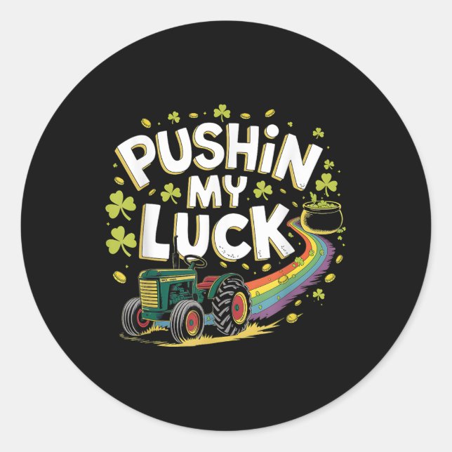 Pushin My Luck Tractor Clover St Patricks Day Fun  Classic Round Sticker (Front)