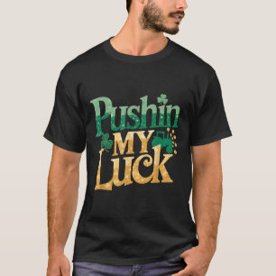 Pushin My Luck Tractor Clover St Patricks Day Fun T-Shirt
