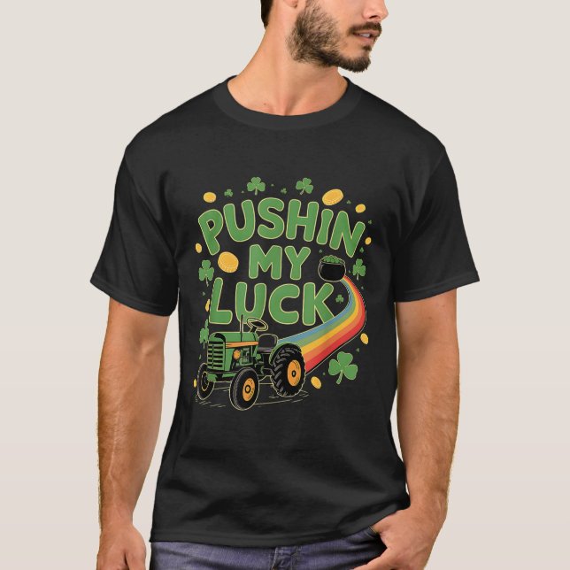 Pushin My Luck Tractor Clover St Patricks Day Fun  T-Shirt (Front)
