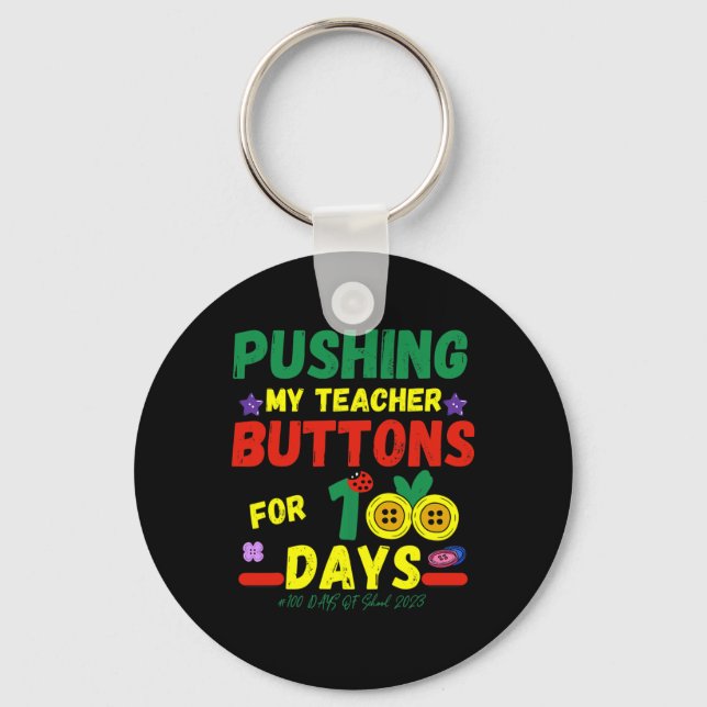 Pushing My Teachers Buttons 100 Days Fun School 20 Keychain (Front)