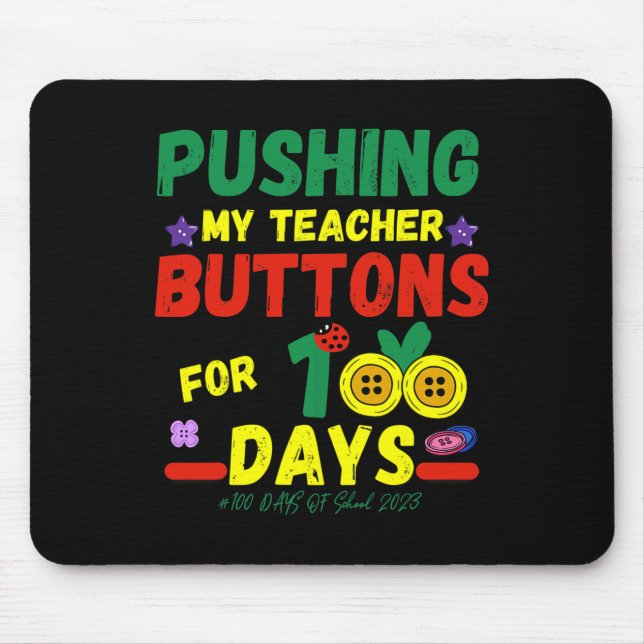 Pushing My Teachers Buttons 100 Days Fun School 20 Mouse Pad (Front)