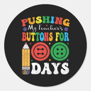 Pushing My Teacher's Buttons For 100 Days 100 Days Classic Round Sticker