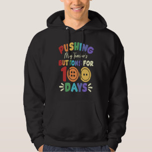 Pushing My Teacher's Buttons for 100 Days 100 Days Hoodie